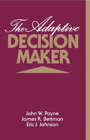 The Adaptive Decision Maker de John W. Payne