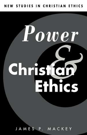 Power and Christian Ethics de James P. Mackey