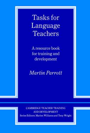 Tasks for Language Teachers: A Resource Book for Training and Development de Martin Parrott