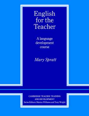 English for the Teacher: A Language Development Course de Mary Spratt