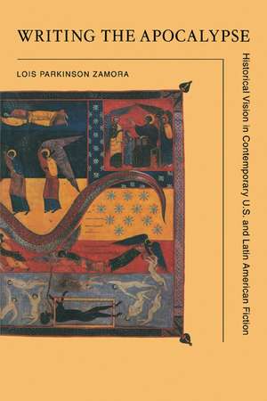 Writing the Apocalypse: Historical Vision in Contemporary U.S. and Latin American Fiction de Lois Parkinson Zamora