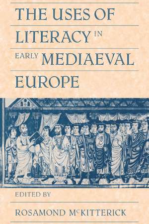 The Uses of Literacy in Early Mediaeval Europe de Rosamond McKitterick