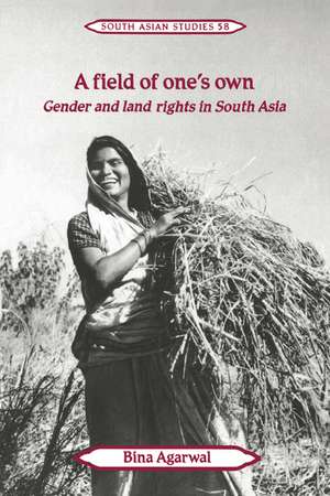 A Field of One's Own: Gender and Land Rights in South Asia de Bina Agarwal