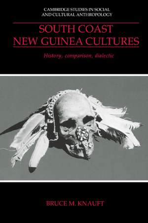 South Coast New Guinea Cultures: History, Comparison, Dialectic de Bruce M. Knauft