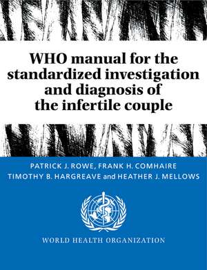 WHO Manual for the Standardized Investigation and Diagnosis of the Infertile Couple de Patrick J. Rowe