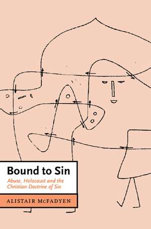 Bound to Sin: Abuse, Holocaust and the Christian Doctrine of Sin de Alistair McFadyen