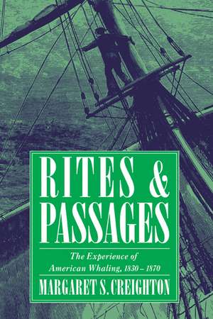 Rites and Passages: The Experience of American Whaling, 1830–1870 de Margaret S. Creighton