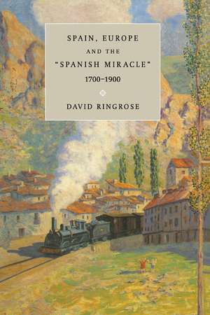 Spain, Europe, and the 'Spanish Miracle', 1700–1900 de David R. Ringrose