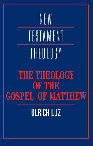 The Theology of the Gospel of Matthew de Ulrich Luz