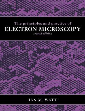 The Principles and Practice of Electron Microscopy de Ian M. Watt