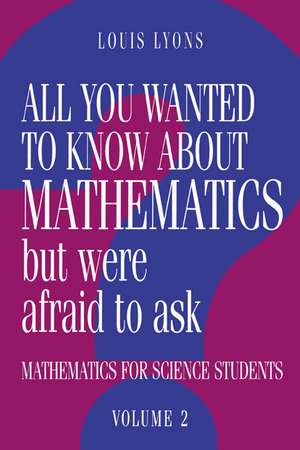 All You Wanted to Know about Mathematics but Were Afraid to Ask: Mathematics for Science Students de Louis Lyons