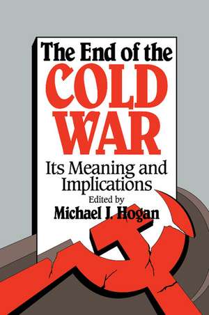 The End of the Cold War: Its Meaning and Implications de Michael J. Hogan