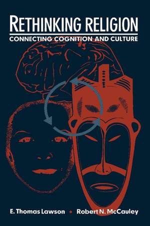 Rethinking Religion: Connecting Cognition and Culture de E. Thomas Lawson