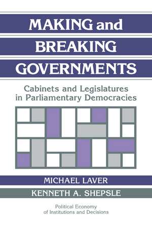 Making and Breaking Governments: Cabinets and Legislatures in Parliamentary Democracies de Michael Laver