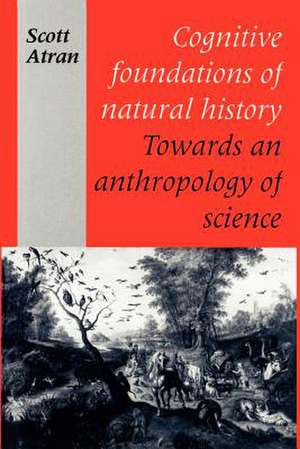 Cognitive Foundations of Natural History: Towards an Anthropology of Science de Scott Atran