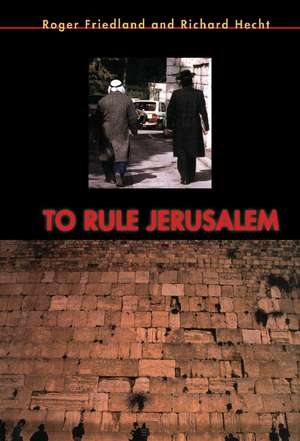 To Rule Jerusalem de Roger Friedland