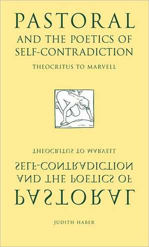 Pastoral and the Poetics of Self-Contradiction: Theocritus to Marvell de Judith Haber