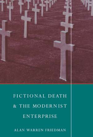 Fictional Death and the Modernist Enterprise de Alan Warren Friedman