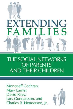 Extending Families: The Social Networks of Parents and their Children de Moncrieff Cochran