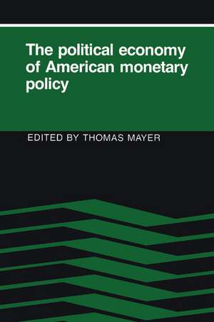 The Political Economy of American Monetary Policy de Thomas Mayer