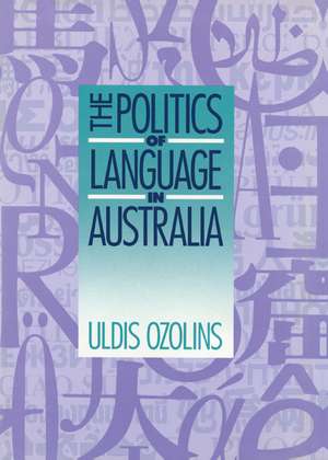 The Politics of Language in Australia de Uldis Ozolins