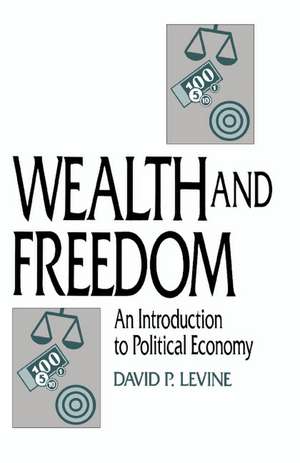 Wealth and Freedom: An Introduction to Political Economy de David P. Levine