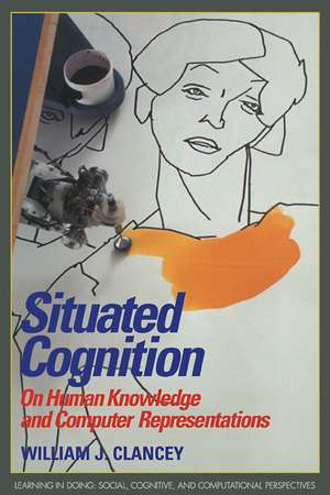 Situated Cognition: On Human Knowledge and Computer Representations de William J. Clancey