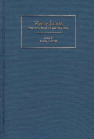 Henry James: The Contemporary Reviews de Kevin J. Hayes