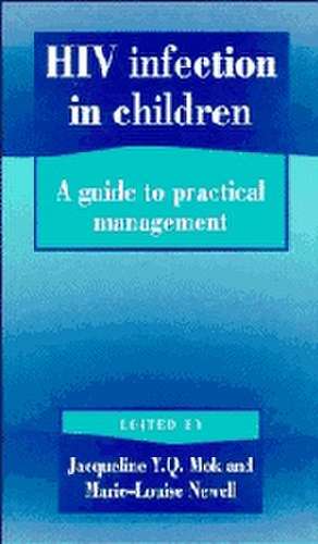 HIV Infection in Children: A Guide to Practical Management de Jacqueline Mok