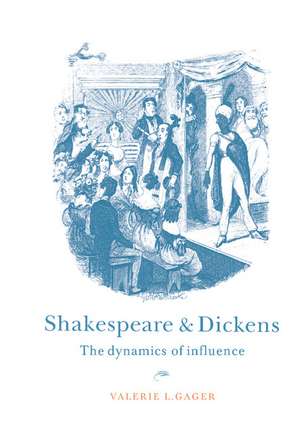 Shakespeare and Dickens: The Dynamics of Influence de Valerie L. Gager