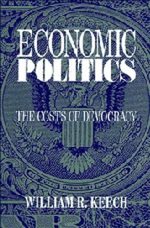 Economic Politics: The Costs of Democracy de William R. Keech