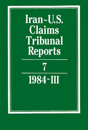 Iran-U.S. Claims Tribunal Reports: Volume 7 de S. R. Pirrie