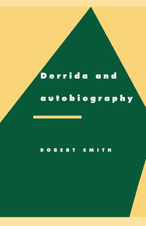 Derrida and Autobiography de Robert Smith