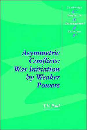 Asymmetric Conflicts: War Initiation by Weaker Powers de T. V. Paul