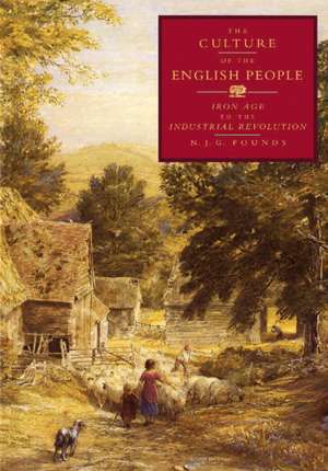 The Culture of the English People: Iron Age to the Industrial Revolution de N. J. G. Pounds