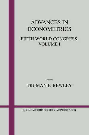 Advances in Econometrics: Volume 1: Fifth World Congress de Truman F. Bewley