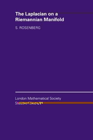 The Laplacian on a Riemannian Manifold: An Introduction to Analysis on Manifolds de Steven Rosenberg