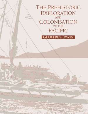 The Prehistoric Exploration and Colonisation of the Pacific de Geoffrey Irwin