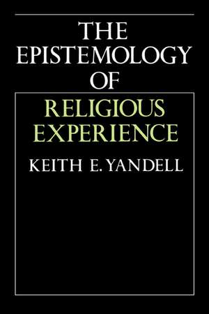 The Epistemology of Religious Experience de Keith E. Yandell