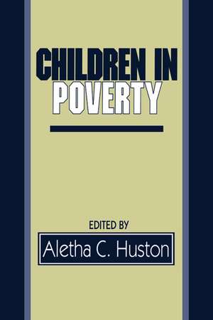 Children in Poverty: Child Development and Public Policy de Aletha C. Huston