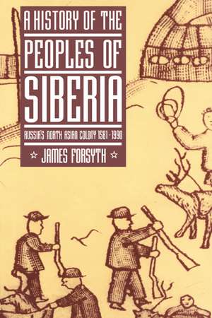 A History of the Peoples of Siberia: Russia's North Asian Colony 1581–1990 de James Forsyth