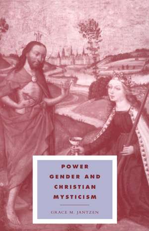 Power, Gender and Christian Mysticism de Grace M. Jantzen