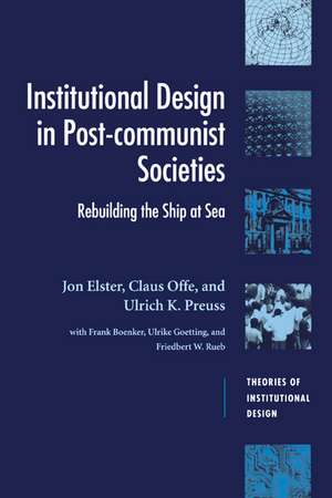 Institutional Design in Post-Communist Societies: Rebuilding the Ship at Sea de Jon Elster