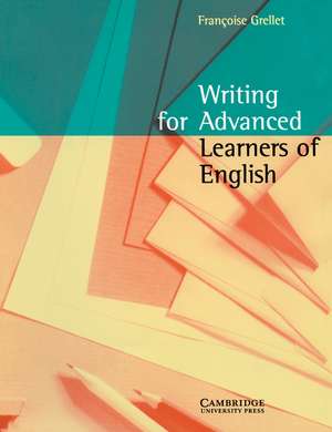 Writing for Advanced Learners of English de Francoise Grellet