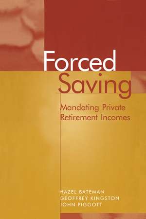 Forced Saving: Mandating Private Retirement Incomes de Hazel Bateman