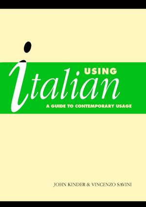 Using Italian: A Guide to Contemporary Usage de J. J. Kinder