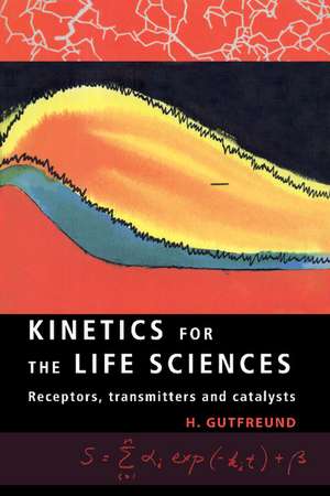 Kinetics for the Life Sciences: Receptors, Transmitters and Catalysts de H. Gutfreund