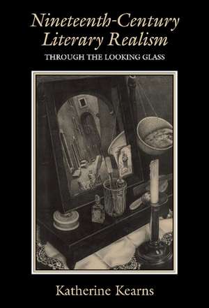 Nineteenth-Century Literary Realism: Through the Looking Glass de Katherine Kearns