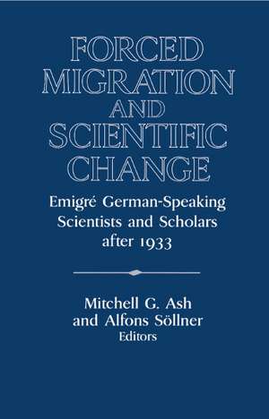 Forced Migration and Scientific Change: Emigré German-Speaking Scientists and Scholars after 1933 de Mitchell G. Ash