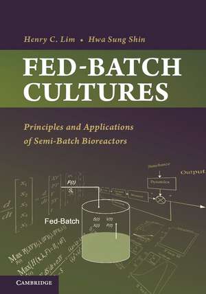 Fed-Batch Cultures: Principles and Applications of Semi-Batch Bioreactors de Henry C. Lim